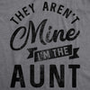 Womens They Arent Mine Im The Aunt Tshirt Funny Niece Nephew Tee