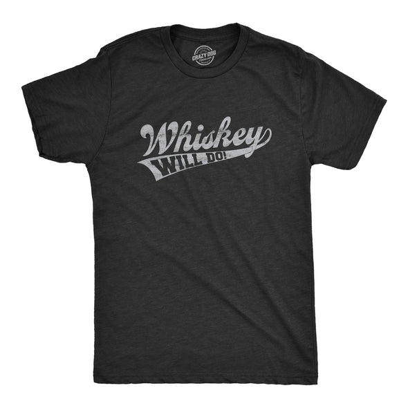 Whiskey Will Do Men's Tshirt