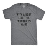 With A Body Like This Who Needs Hair Men's Tshirt