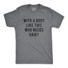 With A Body Like This Who Needs Hair Men's Tshirt