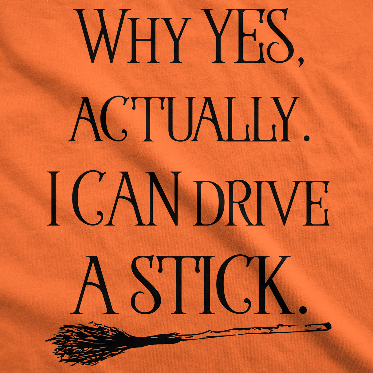Womens Why Yes I Can Drive A Stick Funny Halloween Witch Sarcastic Cute T shirt