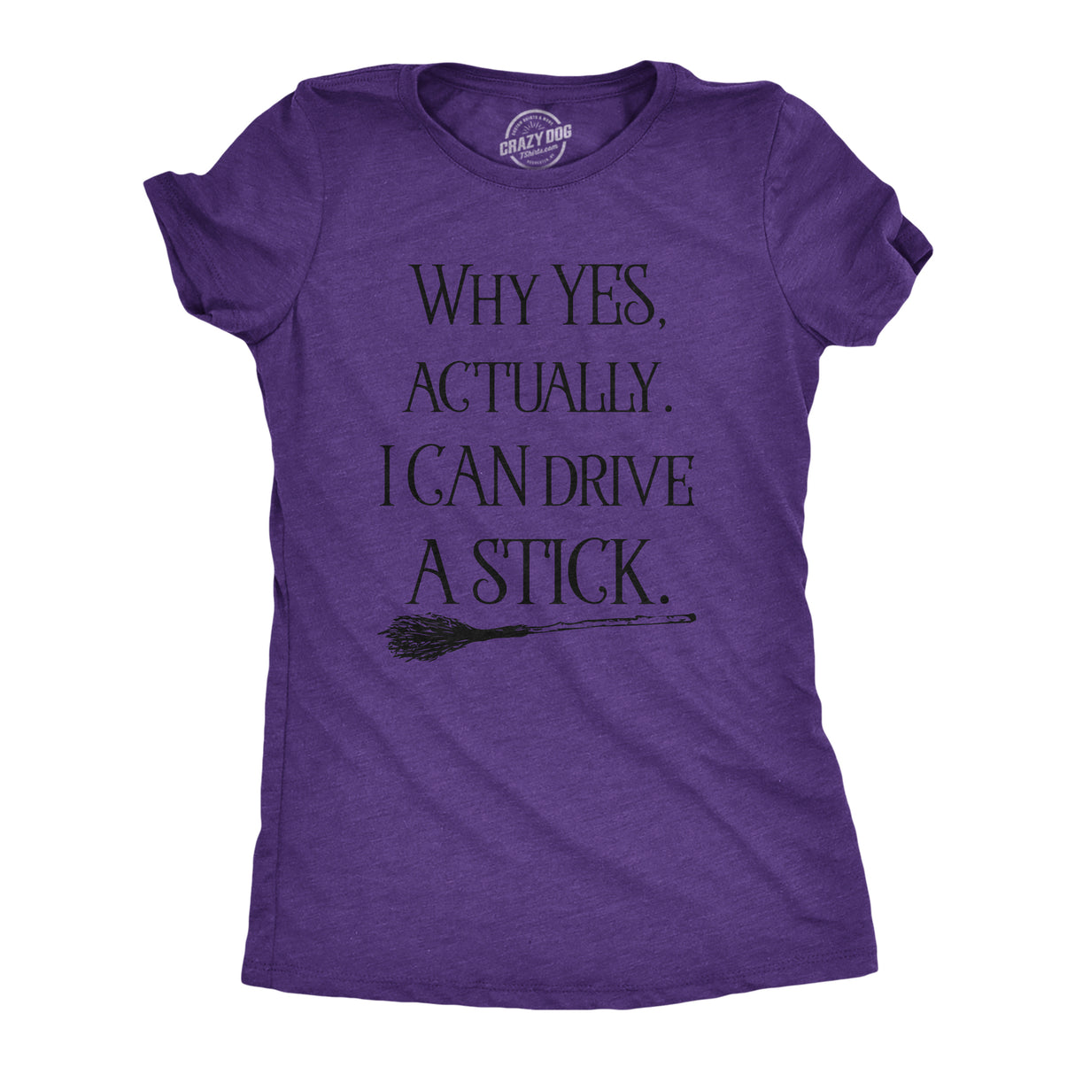 Womens Why Yes I Can Drive A Stick Funny Halloween Witch Sarcastic Cute T shirt