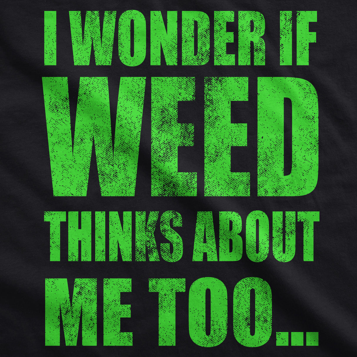 I Wonder If Weed Thinks About Me Too Men's Tshirt