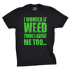 I Wonder If Weed Thinks About Me Too Men's Tshirt