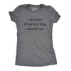 Womens I Wonder What My Dog Named Me Tshirt Funny Pet Puppy Tee