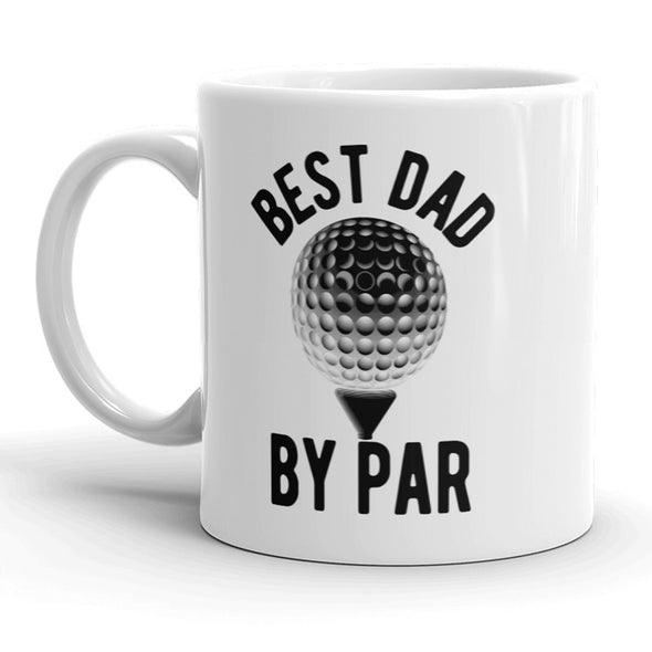 Best Dad By Par Mug Funny Fathers Day Golf Coffee Cup - 11oz