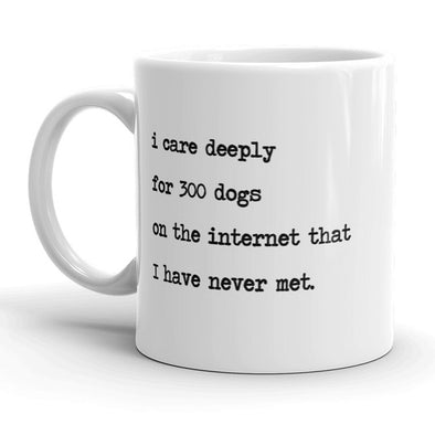 I Care Deeply For 300 Dogs On The Internet Mug Funny Animal Lover Coffee Cup - 11oz