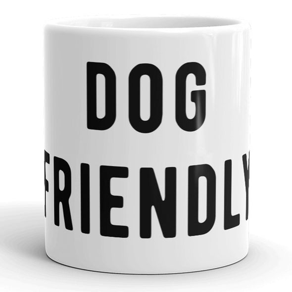 Dog Friendly Mug Funny Pet Puppy Lover Coffee Cup - 11oz