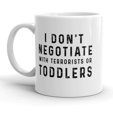 I Don’t Negotiate With Toddlers Or Terrorists Mug Funny Parenting Coffee Cup - 11oz