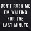 Don't Rush Me I'm Waiting For The Last Minute Men's Tshirt