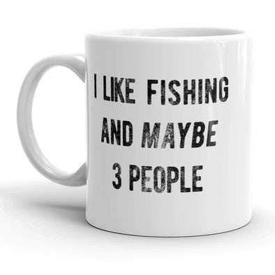 I Like Fishing And Maybe 3 People Mug Funny Fathers Day Outdoors Coffee Cup - 11oz
