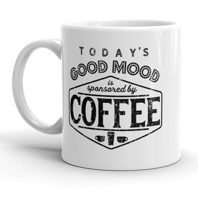 Todays Good Mood Is Sponsored By Coffee Mug Funny Coffee Cup - 11oz
