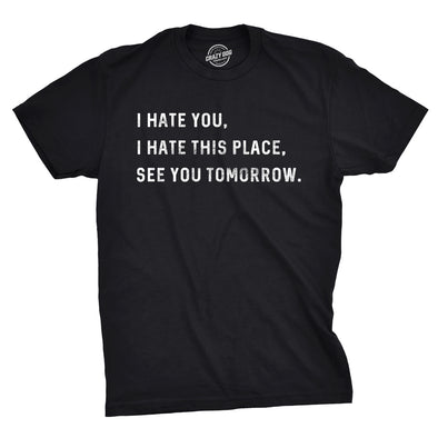 I Hate You I Hate This Place See You Tomorrow Men's Tshirt