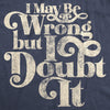 I May Be Wrong But I Doubt It Men's Tshirt