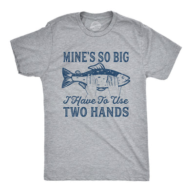 Mine's So Big I Have To Use Two Hands Men's Tshirt