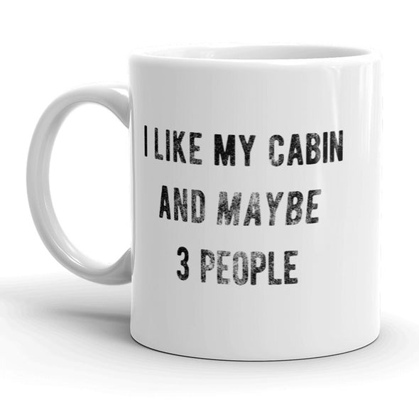 I Like My Cabin And Maybe 3 People Mug Funny Outdoor Adventure Coffee Cup - 11oz