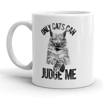 Only Cats Can Judge Me Mug Funny Pet Kitty Coffee Cup - 11oz