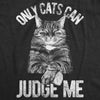 Womens Only Cats Can Judge Me T shirt Funny Cute Pet Mom Kitty Owner Graphic