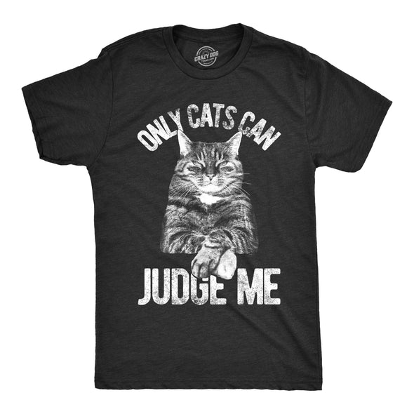 Only Cats Can Judge Me Men's Tshirt