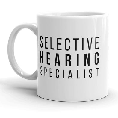Selective Hearing Specialist Mug Funny Sarcastic Coffee Cup - 11oz
