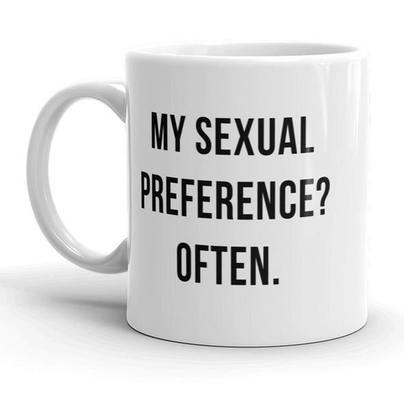 My Sexual Preference? Often Mug Funny Sarcastic Coffee Cup - 11oz