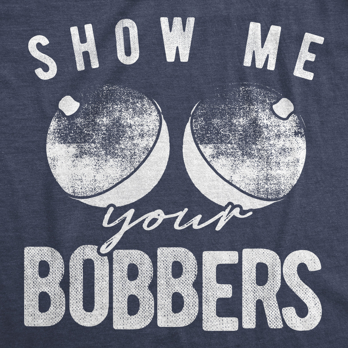 Show Me Your Bobbers Men's Tshirt