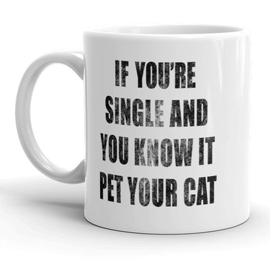 If Youre Single And You Know It Pet Your Cat Mug Funny Kitty Coffee Cup - 11oz