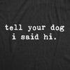 Tell Your Dog I Said Hi Men's Tshirt