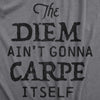 The Diem Ain't Gonna Carpe Itself Men's Tshirt