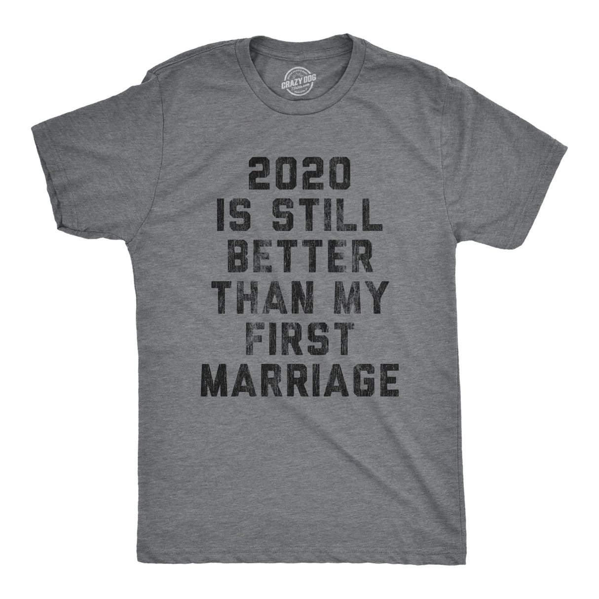Mens 2020 Is Still Better Than My First Marriage Tshirt Funny Quarantine Graphic Tee
