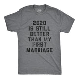 Mens 2020 Is Still Better Than My First Marriage Tshirt Funny Quarantine Graphic Tee