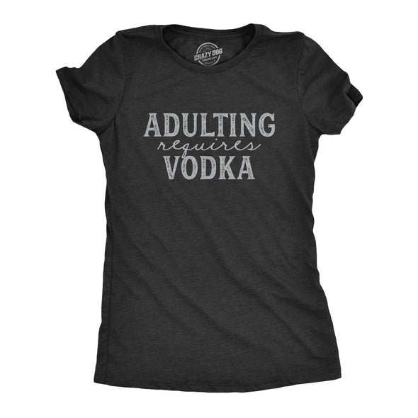 Womens Adulting Requires Vodka Tshirt Funny Liquor Parenting Graphic Novelty Tee