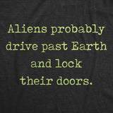 Mens Aliens Probably Drive Past Earth And Lock Their Doors Tshirt Funny UFO Tee