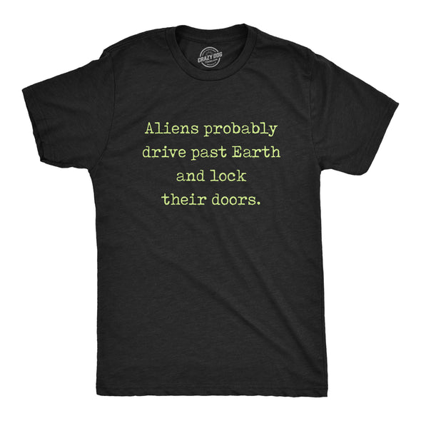 Mens Aliens Probably Drive Past Earth And Lock Their Doors Tshirt Funny UFO Tee