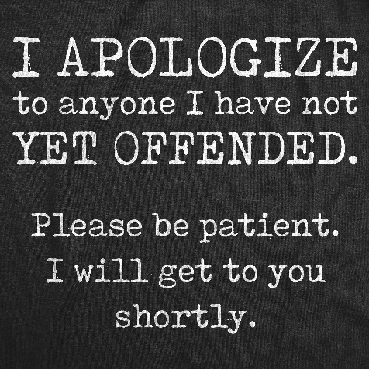 Mens I Apologize To Anyone I Have Not Yet Offended Tshirt Funny Sarcastic Graphic Novelty Tee