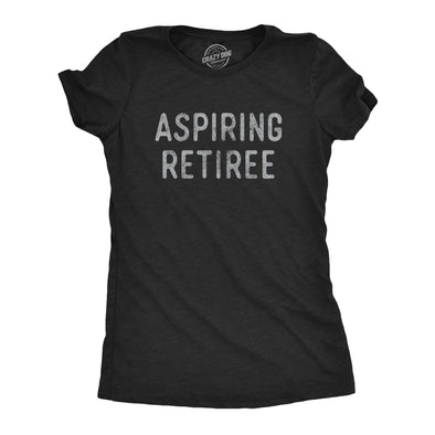 Womens Aspiring Retiree Tshirt Funny Over The Hill Party Graphic Novelty Tee
