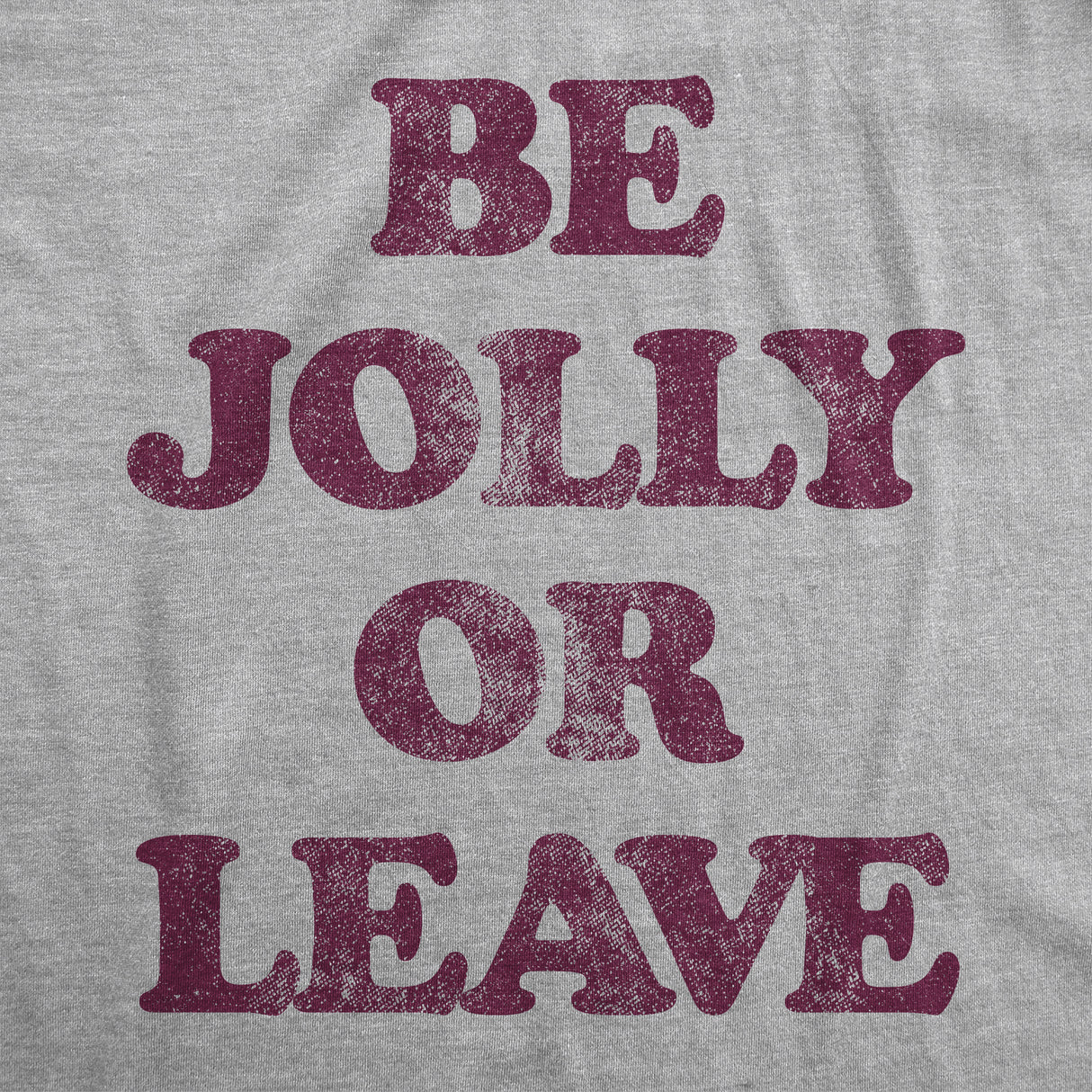 Mens Be Jolly Or Leave Tshirt Funny Christmas Party Cheer Graphic Novelty Tee