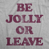 Mens Be Jolly Or Leave Tshirt Funny Christmas Party Cheer Graphic Novelty Tee