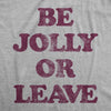 Womens Be Jolly Or Leave Tshirt Funny Christmas Party Cheer Graphic Novelty Tee