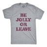 Mens Be Jolly Or Leave Tshirt Funny Christmas Party Cheer Graphic Novelty Tee