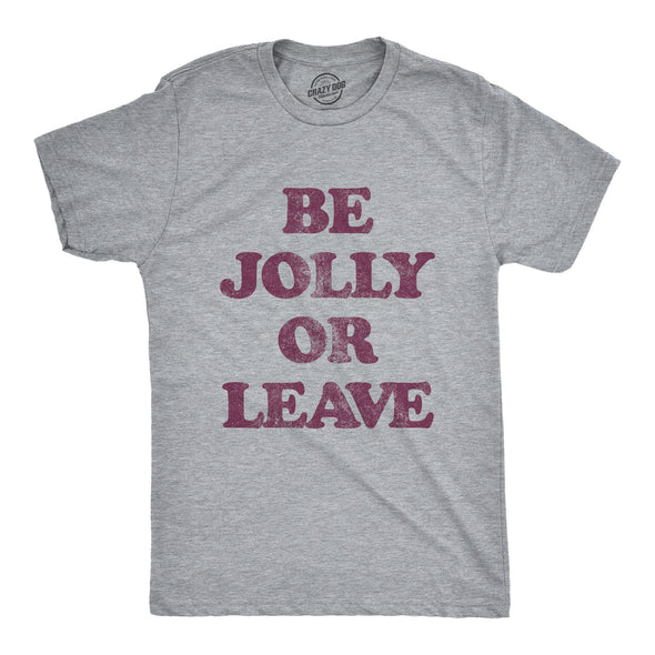 Mens Be Jolly Or Leave Tshirt Funny Christmas Party Cheer Graphic Novelty Tee