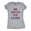Womens Be Jolly Or Leave Tshirt Funny Christmas Party Cheer Graphic Novelty Tee