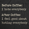 Womens Before Coffee I Hate Everybody T shirt Funny Sarcastic Caffeine Lover Tee