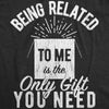 Being Related To Me Is The Only Gift You Need Men's Tshirt