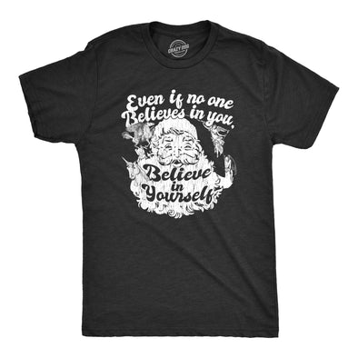 Mens Even If No One Believes In You Believe In Yourself Tshirt Funny Santa Christmas Tee