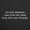 Womens The Best Memories Come From Bad Ideas Done With Best Friends Tshirt Funny Good Times Tee