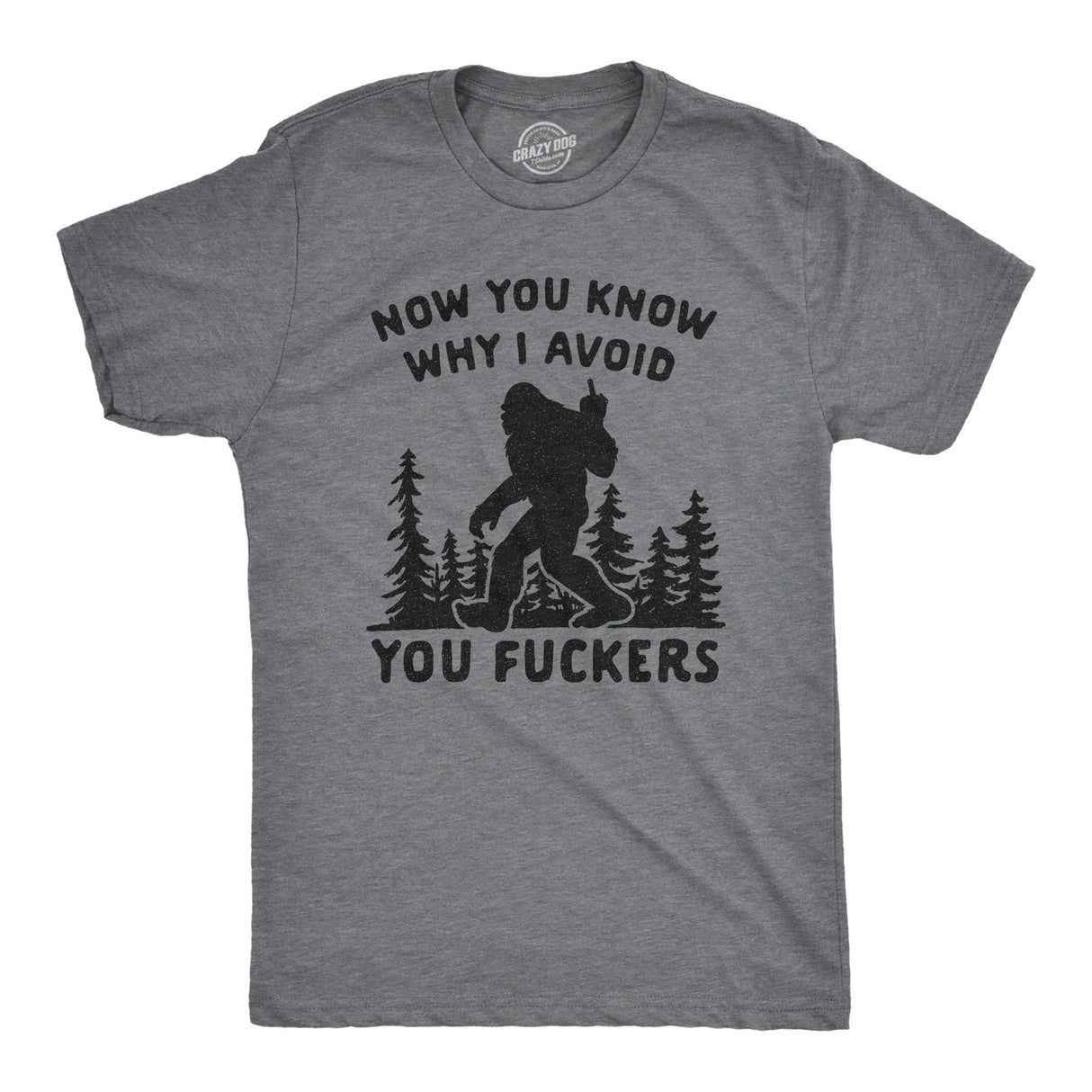 Mens Now You Know Why I Avoid You Fuckers Tshirt Funny Bigfoot Sasquatch Graphic Tee