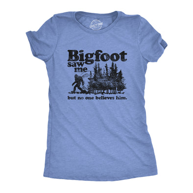 Womens Bigfoot Saw Me But No One Believes Him Tshirt Funny Sasquatch Graphic Novelty Tee