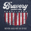 Womens Bravery Never Goes Out Of Style Tshirt Cool Heroes 4th of July America USA Graphic Tee
