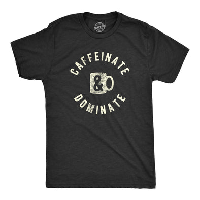 Mens Caffeinate And Dominate Tshirt Funny Morning Coffee Work Graphic Novelty Tee